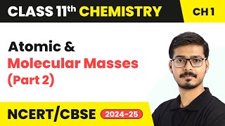 Atomic and Molecular Masses Part 2  Class 11 Chemistry Chapter 1  CBSE 202425 [upl. by Owens]