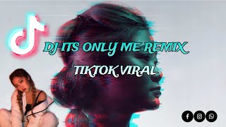 DJ ITS ONLY ME REMIX TIKTOK VIRAL  VIRAL PADA MASANYA [upl. by Broeker]