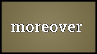 Moreover Meaning [upl. by Iznekcam]