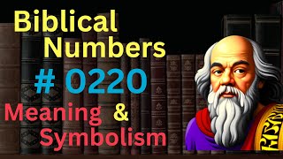 Biblical Number 0220 in the Bible – Meaning and Symbolism [upl. by Eibob]