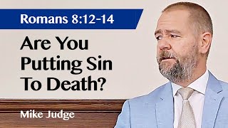 Are You Putting Sin To Death  Romans 8 v1214  Sermon  Mike Judge  4 Aug 2024 [upl. by Deidre]