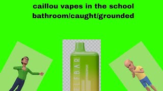 caillou vapes in the school bathroomcaughtgrounded [upl. by Nonnahc]