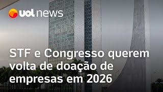 STF e Congresso querem volta de doação de empresas para campanhas em 2026 [upl. by Rellek]