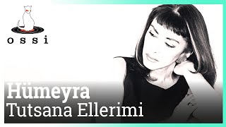 Hümeyra  Tutsana Ellerimi [upl. by Oleta]