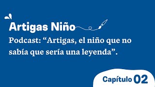 Podcast Artigas Niño Capitulo 02 [upl. by Nyleek488]