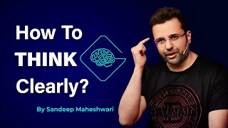 How To Think Clearly By Sandeep Maheshwari  Hindi [upl. by Chader]