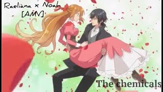 RAELIANA X NOAH AMV Chemicals [upl. by Kan]