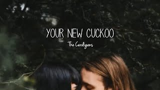 The Cardigans  Your New Cuckoo Lyrics [upl. by Adna]