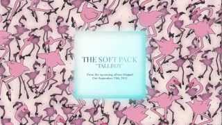 The Soft Pack  Tallboy OFFICIAL SINGLE [upl. by Belldas787]