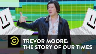 Trevor Moore The Story of Our Times  quotMy Computer Just Became Self Awarequot  Uncensored [upl. by Bilek]