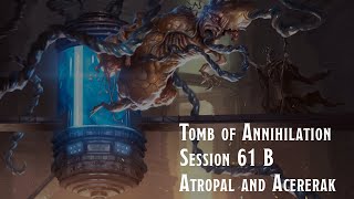 Tomb of Annihilation Session 61 B Atropal and Acererak [upl. by Nnaesor]