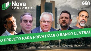 O PROJETO PARA PRIVATIZAR O BANCO CENTRAL  NOVA ECONOMIA  200624 [upl. by Cartan480]