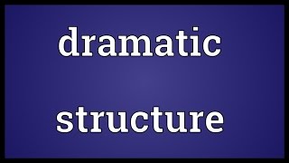 Dramatic structure Meaning [upl. by Draneb566]