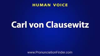 How To Pronounce Carl von Clausewitz [upl. by Aramanta]