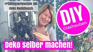 DIYDeko Ideen selber machen  coole Glasglocken frühlingshaft gestaltet von Imke Riedebusch [upl. by Nike416]