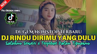 DUGEM NONSTOP DJ RINDU DIRIMU YANG DULU X SALAHMU SENDIRI X TERJEBAK DALAM TIPUANMU  DJ REMIX [upl. by Ajiram]