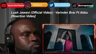 Lush Jawani Official Video  Varinder Brar Ft Abbu  REACTION [upl. by Eiralam]