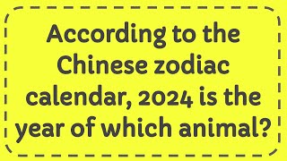 According to the Chinese zodiac calendar 2024 is the year of which animal [upl. by Kinney671]