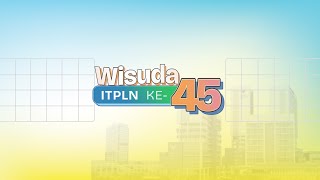 Wisuda 45 Institut Teknologi PLN [upl. by Llekim]