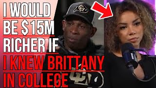 Deion Sanders Said Hed Be 15 Million Richer If He Knew About Women Like Brittany Renner In College [upl. by Neumark]