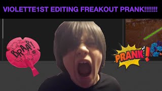 VIOLETTE1ST EDIITNG RAGE AND FREAKOUT prank [upl. by Yarrum345]