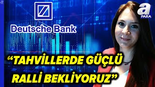 Deutsche Bankın Türk Tahvillerindeki Performans Raporunu Ekin Çınar Değerlendirdi  A Para [upl. by Sanoj541]