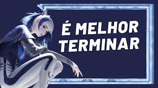 É Melhor Terminar [upl. by Selhorst115]