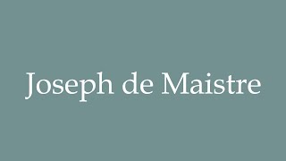 How to Pronounce Joseph de Maistre Correctly in French [upl. by Allistir]