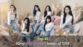 My top 45 kpop girl groups songs of 2024 first half [upl. by Atterbury]