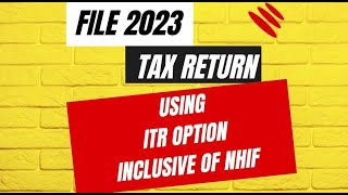 HOW TO FILE THIS YEARS TAX RETURN USING ITR FOR EMPLOYMENT INCOME INCLUSIVE OF NHIFINSURANCE [upl. by Nylednarb]