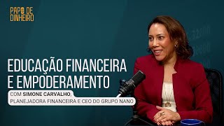 Educação Financeira e Empoderamento com Simone Carvalho  PAPO DE DINHEIRO [upl. by Kosak]