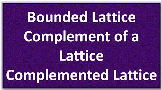 Lecture 12 l Complement of Lattice l Complemented Lattice lBounded Lattice l Order RelationampLattice [upl. by Alyahsal]