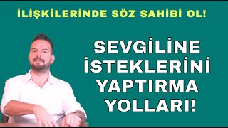 SEVGİLİNE İSTEKLERİNİ YAPTIRMA YOLLARI İLİŞKİLERDE SÖZÜNÜ DİNLETME YÖNTEMLERİ [upl. by Annahsit60]