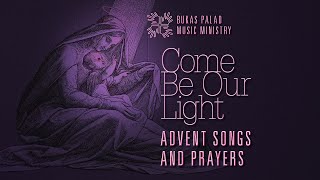 COME BE OUR LIGHT Advent Songs and Prayers [upl. by Nattie832]