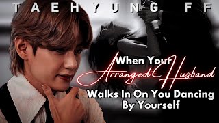 TAEHYUNG FF  Your Arranged Husband Walks In On You Dancing By Yourself  Oneshot  KTH FF [upl. by Gregorius914]