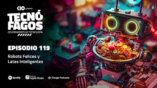 Episodio 119 Robots Felices y Latas Inteligentes [upl. by Glenden]