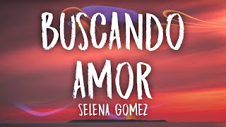 Selena Gomez  Buscando Amor Lyrics  Letra [upl. by Anayeek696]