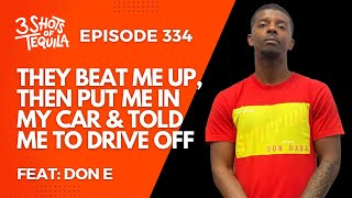 3ShotsOfTequila Episode 334 I Got Beat Up amp Then Got Put In My Car amp Told To Drive Off Feat Don E [upl. by Enaols]