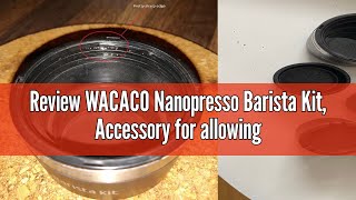 Review WACACO Nanopresso Barista Kit Accessory for allowing Nanopresso Machine to Prepare Lungo or [upl. by Pitarys539]