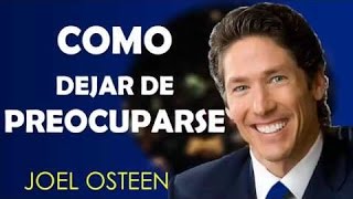 Cómo Dejar de Preocuparse y Empezar a Vivir  Por Joel Osteen [upl. by Ayala862]