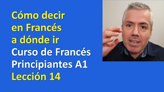 Cómo decir en Francés a dónde vas  Curso de Francés para Principiantes A1  Clase 14 [upl. by Anwahsat]