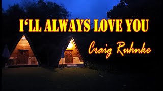 Ill Always Love You by Craig Ruhnke Acoustic Cover [upl. by Emalia54]