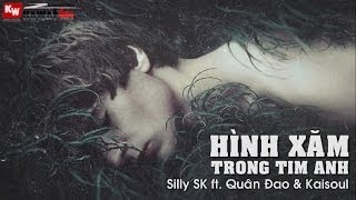 Hình Xăm Trong Tim Anh  Silly SK ft Quân Đao amp Kaisoul  Video Lyrics [upl. by Olva935]