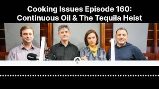 Cooking Issues Episode  160 Continuous Oil amp The Tequila Heist [upl. by Ecille]