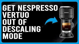 How To Get Nespresso Out Of Descaling Mode How To Exit Descaling Mode In Nespresso Vertuo [upl. by Rico]