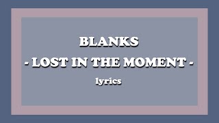 Lost In The Moment  Blanks Lyrics [upl. by Eiffub728]