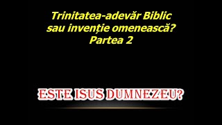 Trinitatea  adevăr biblic sau invenție omenească II  ESTE ISUS DUMNEZEU [upl. by Auberon584]