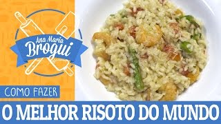 COMO FAZER O MELHOR RISOTO DO MUNDO  AnaMariaBrogui [upl. by Mulderig674]