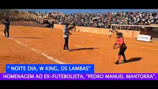 OS LAMBAS NOITE DIA e W KING HOMENAGEM AO EXFUTEBOLISTA « PEDRO MANUEL MANTORRA [upl. by Rosy]