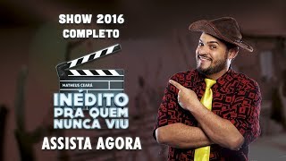 MATHEUS CEARÁ  INÉDITO PRA QUEM NUNCA VIU  SHOW COMPLETO [upl. by Sim]